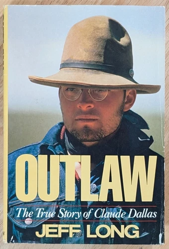 Outlaw The True Story of Claude Dallas Jeff Long 1985 HC/DJ 1st Edition & Print