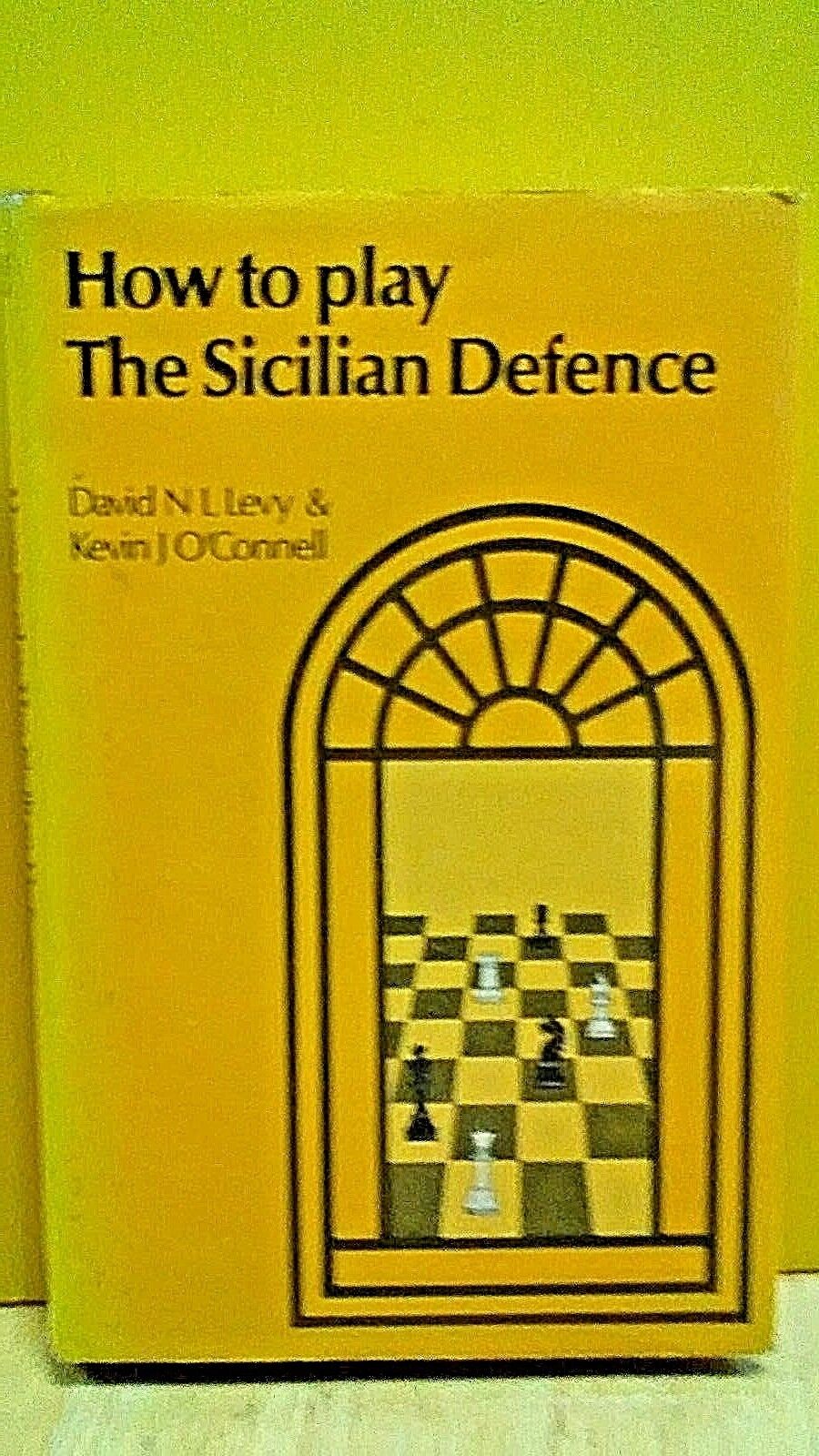 How To Play The Sicilian Defence - David N. L. Levy; Kevin J. O