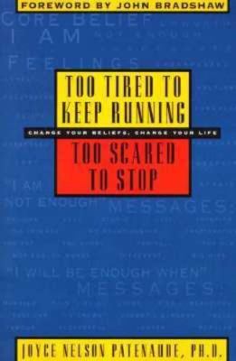 Too Tired to Keep Running, Too Scared to Stop: Change Your Beliefs, Change...