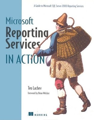MICROSOFT REPORTING SERVICES IN ACTION (IN ACTION SERIES) By Teo Lachev