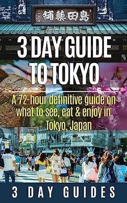 3 Day Guide to Tokyo: A 72-hour Definitive - Paperback, by 3 Day City - Good