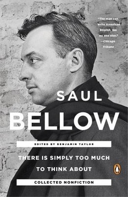 Saul Bellow Benjamin Taylo There Is Simply Too Much To Think Abou (Taschenbuch)