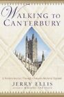 Walking to Canterbury: A Modern Journey Through Chaucer's Medieval England by Jerry Ellis (Paperback, 2003)