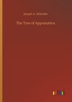 The Tree Of Appomattox Joseph A. Altsheler