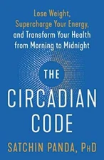 The Circadian Code: Lose Weight, Supercharge Your Energy, and Transform Y - GOOD