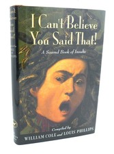 William Cole, Louis Phillips I CAN'T BELIEVE YOU SAID THAT! :   A Second Book of