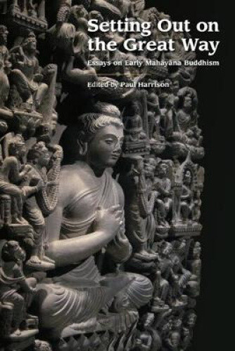 Thumbnail - Setting Out On The Great Way: Essays On Early Mahāyāna Buddhism By