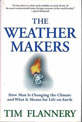 The Weather Makers: How Man Is Changing - Hardcover, by Flannery Tim - Very Good