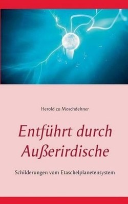 Entfhrt durch Auerirdische: Schilderungen vom Etaschelplanetensystem by Herold Z