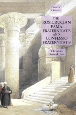 The Rosicrucian Fama Fraternitatis and Confessio Frater -  NEW Christian Rosen 2