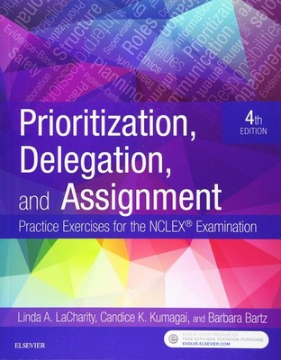 Prioritization, Delegation, and Assignment: Practice Exercises for the NCLEX...