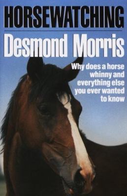 Horsewatching: Why does a horse whinny- hardcover, Desmond Morris, 9780517572672