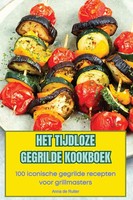 Anna De Ruiter | Het Tijdloze Gegrilde Kookboek | Taschenbuch | NiederläNdisch