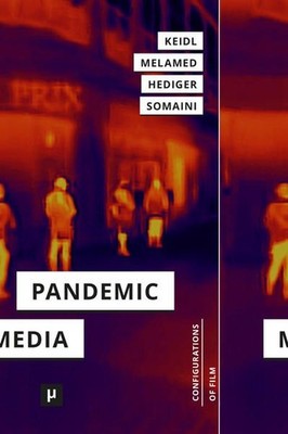 Pandemic Media: Preliminary Notes toward an Inventory (Configurations of Film, B