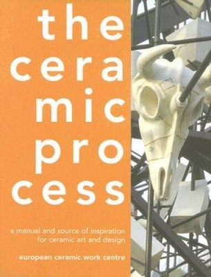The Ceramic Process: A Manual and Source of Inspiration for Ceramic Art a - GOOD