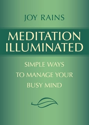 Meditation Illuminated: Simple Ways to Manage Your Busy Mind by Joy Rains: New