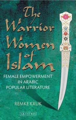 The Warrior Women of Islam: Female Empowerment in  by Remke Kruk PAPERBACK