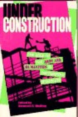 Under Construction: The Role of the Arts and Humanties in Post-Mode - VERY GOOD