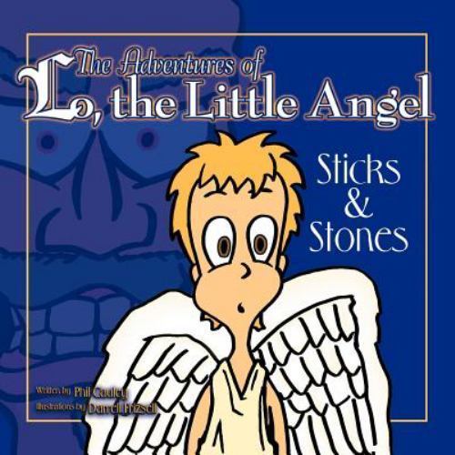 The Adventures of Lo, the Little Angel: Sticks and Stones by Cauley, Phil, Br...