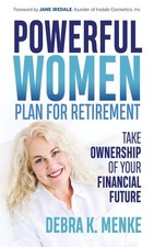 Powerful Women Plan for Retirement: Take Ownership of Your Financial Future by D