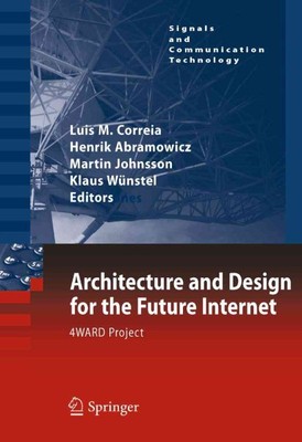 Architecture and Design for the Future Internet : 4ward Project, Hardcover by...