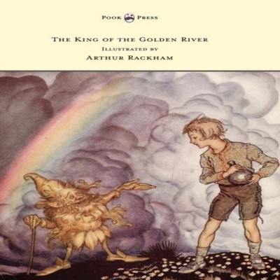 The King of the Golden River - Illustrated by Arthur Rackham John