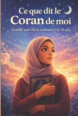 Ce que dit le Coran de moi - Livre musulman pour adolescentes (12-17 ans) Foi en