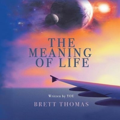 The Meaning of Life Brett Thomas Paperback Author Solutions Inc