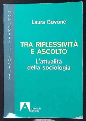 TRA RIFLESSIVITA' E ASCOLTO BOVONE LAURA ARMANDO 2010 MODERNITA' E SOCIETA'