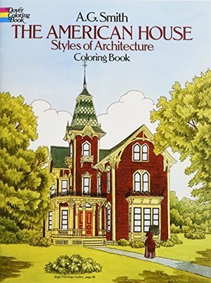 The American House Styles of Architecture Colouring B by Smith, A. G. 0486244725