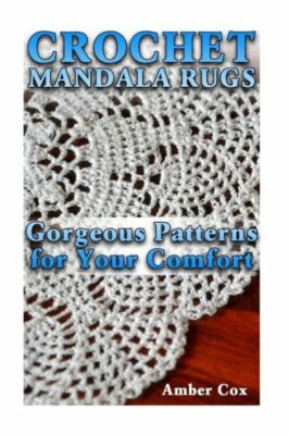 Crochet Mandala Rugs: Gorgeous Patterns For Your Comfort: (Crochet Patterns...