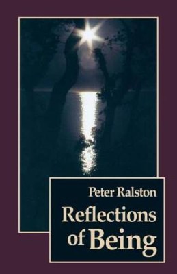 Reflections of Being - Paperback By Ralston, Peter - VERY GOOD