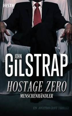 Hostage Zero - Menschenhändler | Ein Jonathan Grave Thriller | John Gilstrap