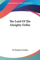H. Panmure Gordon | The Land Of The Almighty Dollar | Taschenbuch | Englisch