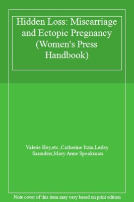 Hidden Loss: Miscarriage and Ectopic Pregnancy (Women's Press Ha
