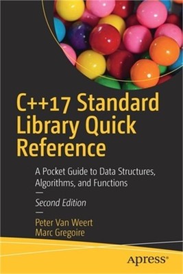 C++17 Standard Library Quick Reference: A Pocket Guide to Data Structures, Algor