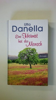 77943 Utta Danella EINE HEIMAT HAT DER MENSCH Roman HC