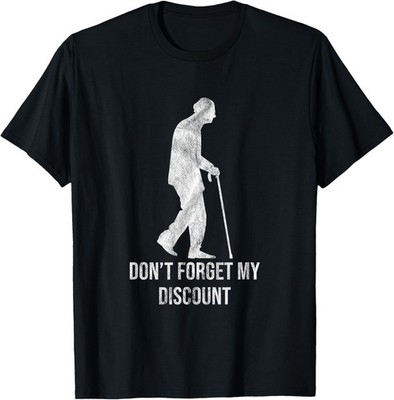Don't Forget My Discount Sarcastic Senior Citizen Gift T-Shirt