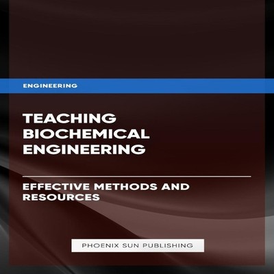 Teaching Biochemical Engineering - Effective Methods and Resource