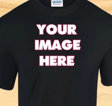 CUSTOM T SHIRTS BY REQUEST - SEND AN IMAGE - FREE PERSONALIZATION