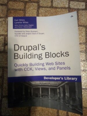Developer's Library: Drupal's Building Blocks : Quickly Building Websites...