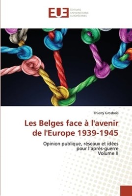 Les Belges face à l'avenir de l'Europe 1939-1945 by Thierry Grosbois: New