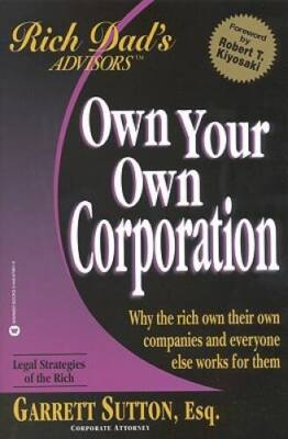 Own Your Own Corporation: Why the Rich Own Their Own Companies and E - VERY GOOD