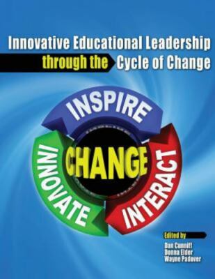 Innovative Educational Leadership Through the Cycle of Change, Daniel T Cunniff,