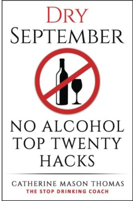 Alcohol: DRY SEPTEMBER No Alcohol TOP 20 HACKS: THE STO - Paperback NEW Thomas,