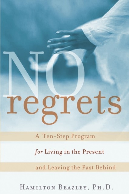 No Regrets: A ten-Step Program for leaving in the Presents and L - Image 4