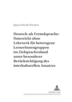 Deutsch-Als-Fremdsprache-Unterricht Ohne Lehrwerk Fuer Heterogene Lernerinnengru