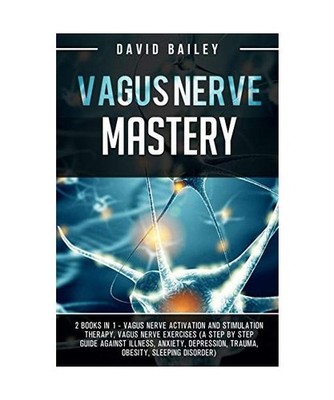 Vagus Nerve Mastery: 2 books in 1: Vagus nerve activation and stimulation therap