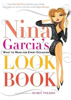 Nina Garcia's Look Book: What to Wear for Every Occasion by Nina Garcia: New