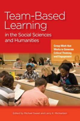 Team-Based Learning in the Social Sciences and Humanities: Group Work That Works